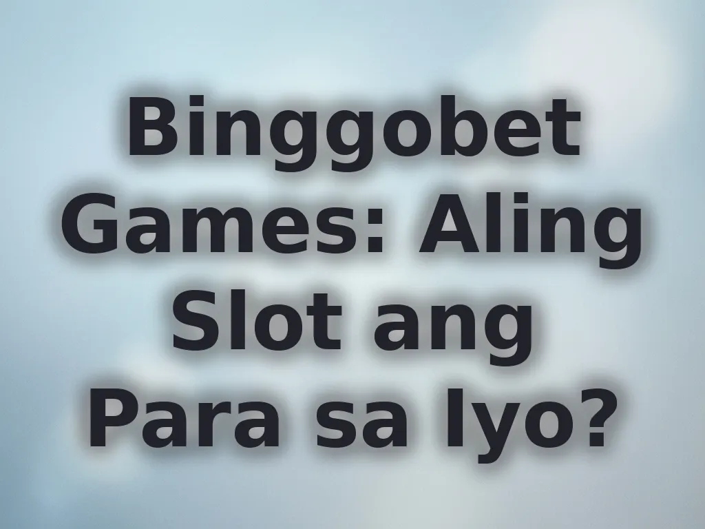 Binggobet Games: Aling Slot ang Para sa Iyo?