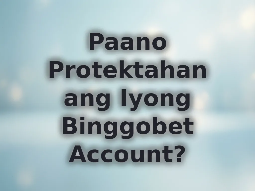 Paano Protektahan ang Iyong Binggobet Account?