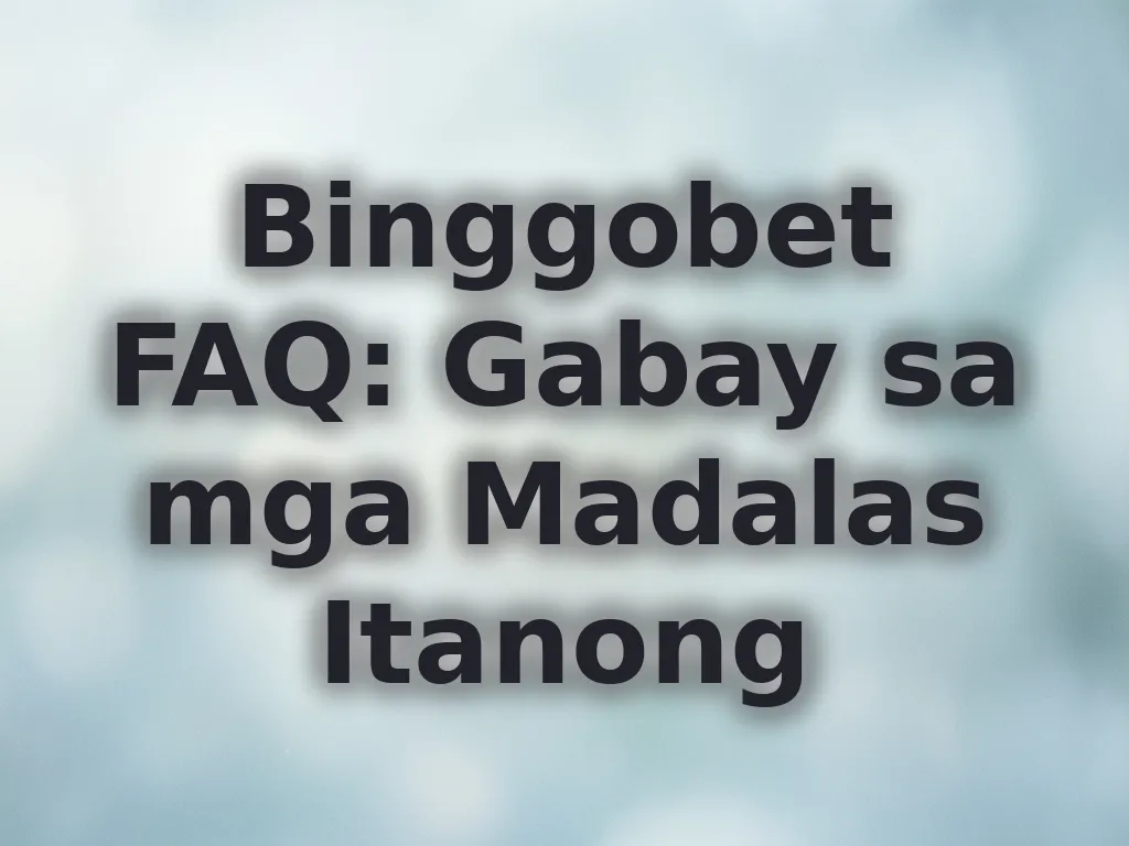 Binggobet FAQ: Gabay sa mga Madalas Itanong