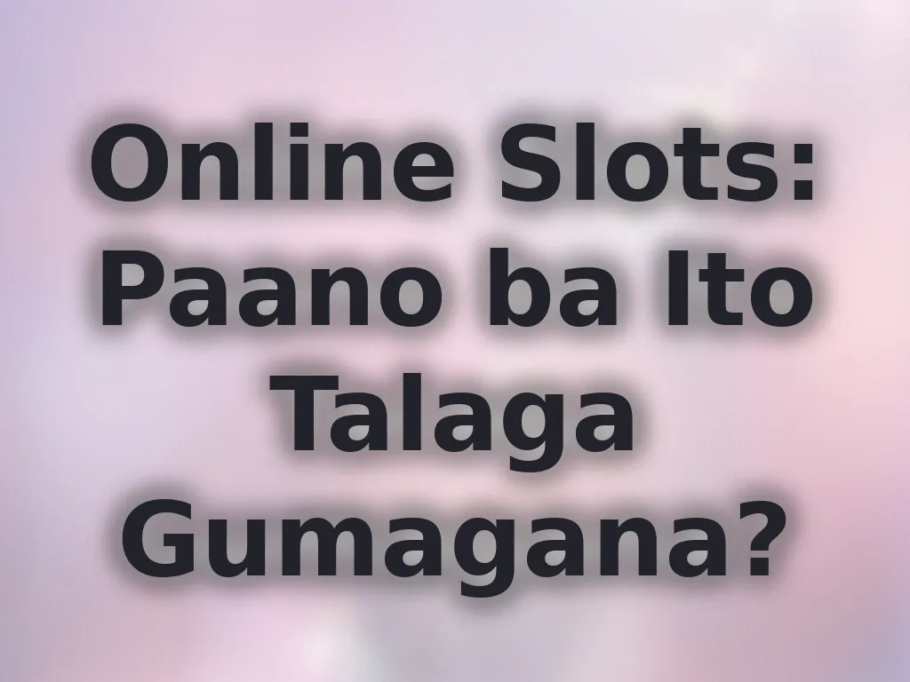 Online Slots: Paano ba Ito Talaga Gumagana?
